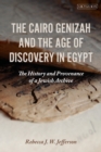 The Cairo Genizah and the Age of Discovery in Egypt : The History and Provenance of a Jewish Archive - Book
