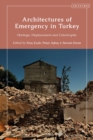Architectures of Emergency in Turkey : Heritage, Displacement and Catastrophe - Book