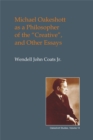 Michael Oakeshott as a Philosopher of the Creative : ...and Other Essays - eBook