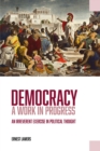 Democracy - A Work in Progress : An Irreverent Exercise in Political Thought - eBook