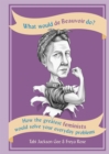 What Would de Beauvoir Do : How the greatest feminists would solve your everyday problems - Book
