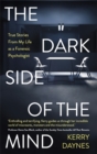 The Dark Side of the Mind : True Stories from My Life as a Forensic Psychologist - Book