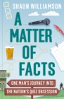 A Matter of Facts : One Man's Journey into the Nation's Quiz Obsession - eBook