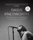 Oasis: Knebworth : THE SUNDAY TIMES BESTSELLER Two Nights That Will Live Forever - Book