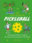 The Little Book of Pickleball : The Essential Pickler’s Guide to the Fastest-growing Sport in the World - Book