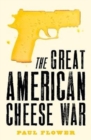 The Great American Cheese War : The comedy thriller you'll swear you're living today - Book