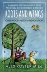 Roots and Wings - Childhood Needs A Revolution : A Handbook for Parents and Educators to Promote Positive Change Based on the Principles of Mindfulness - Book