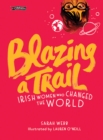 Blazing a Trail : Irish Women Who Changed the World - Book