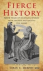Fierce History : 5,000 years of startling stories from Ireland and around the globe - Book