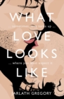 What Love Looks Like : Sometimes love turns up where you least expect it - Book