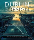 Dublin By Design : Architecture and the City - Book