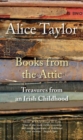 Books from the Attic : Treasures from an Irish Childhood - Book