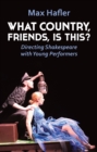 What Country, Friends, Is This?: Directing Shakespeare with Young Performers - eBook