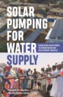 Solar Pumping for Water Supply : Harnessing solar power in humanitarian and development contexts - Book