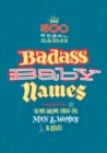 Badass Baby Names : Inspired by the Most Awesome, Fearless and Cool Men and Women in History - Book