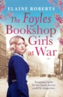 The Foyles Bookshop Girls at War : Gloriously heartwarming story of wartime love, loss and friendship - eBook