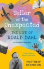 Teller of the Unexpected : The Life of Roald Dahl, An Unofficial Biography - Book
