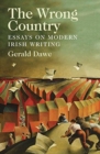The Wrong Country : Essays on Modern Irish Writing - Book