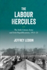 The 'Labour Hercules': The Irish Citizen Army and Irish  Republicanism, 1913-23 - eBook