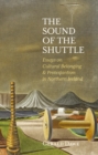 The Sound of the Shuttle : Essays on Cultural Belonging & Protestantism in Northern Ireland - Book