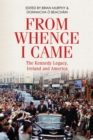 From Whence I Came : The Kennedy Legacy, Ireland and America - eBook