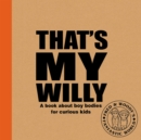That's My Willy : A book about boy bodies for curious kids - Book