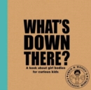 What's Down There? : A book about girl bodies for curious kids - Book