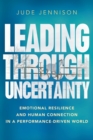 Leading Through Uncertainty : Emotional Resilience and Human Connection in a Performance-Driven World - Book