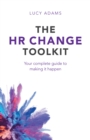 The HR Change Toolkit : Your complete guide to making it happen - eBook