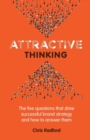 Attractive Thinking : The five questions that drive successful brand strategy and how to answer them - Book
