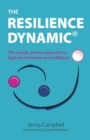 The Resilience Dynamic : The simple, proven approach to high performance and wellbeing - Book