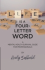 Life is a Four-Letter Word : A Mental Health Survival Guide for Professionals - Book