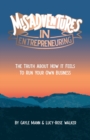 Misadventures in Entrepreneuring : The Truth About How It Feels To Run Your Own Business - Book