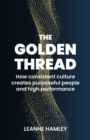 The Golden Thread : How consistent culture creates purposeful people and high performance - eBook