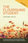 The Flourishing Student - 2nd edition : A practical guide to promote mental fitness, wellbeing and resilience in Higher Education - Book