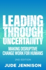 Leading Through Uncertainty - 2nd edition : Making disruptive change work for humans - eBook