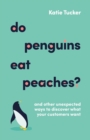 Do Penguins Eat Peaches? : And other unexpected ways to discover what your customers want - Book