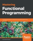 Mastering Functional Programming : Functional techniques for sequential and parallel programming with Scala - Book