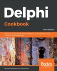Delphi Cookbook : Recipes to master Delphi for IoT integrations, cross-platform, mobile and server-side development, 3rd Edition - Book
