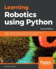 Learning Robotics using Python : Design, simulate, program, and prototype an autonomous mobile robot using ROS, OpenCV, PCL, and Python, 2nd Edition - Book