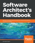 Software Architect’s Handbook : Become a successful software architect by implementing effective architecture concepts - Book