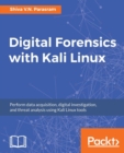 Digital Forensics with Kali Linux : Perform data acquisition, digital investigation, and threat analysis using Kali Linux tools - Book