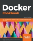 Docker Cookbook : Over 100 practical and insightful recipes to build distributed applications with Docker , 2nd Edition - Book