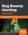 Bug Bounty Hunting Essentials : Quick-paced guide to help white-hat hackers get through bug bounty programs - Book
