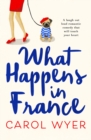 What Happens in France : A laugh out loud romantic comedy that will touch your heart - Book