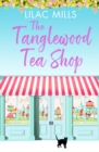 The Tanglewood Tea Shop : A laugh out loud romantic comedy of new starts and finding home - Book