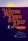 Writing Down Deep : an Alchemy of the Writing Life - Book
