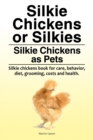 Silkie Chickens or Silkies. Silkie Chickens as Pets. Silkie chickens book for care, behavior, diet, grooming, costs and health. - Book