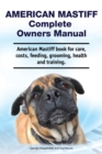 American Mastiff Complete Owners Manual. American Mastiff book for care, costs, feeding, grooming, health and training. - Book