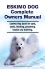 Eskimo Dog Complete Owners Manual. Eskimo Dog book for care, costs, feeding, grooming, health and training. - Book